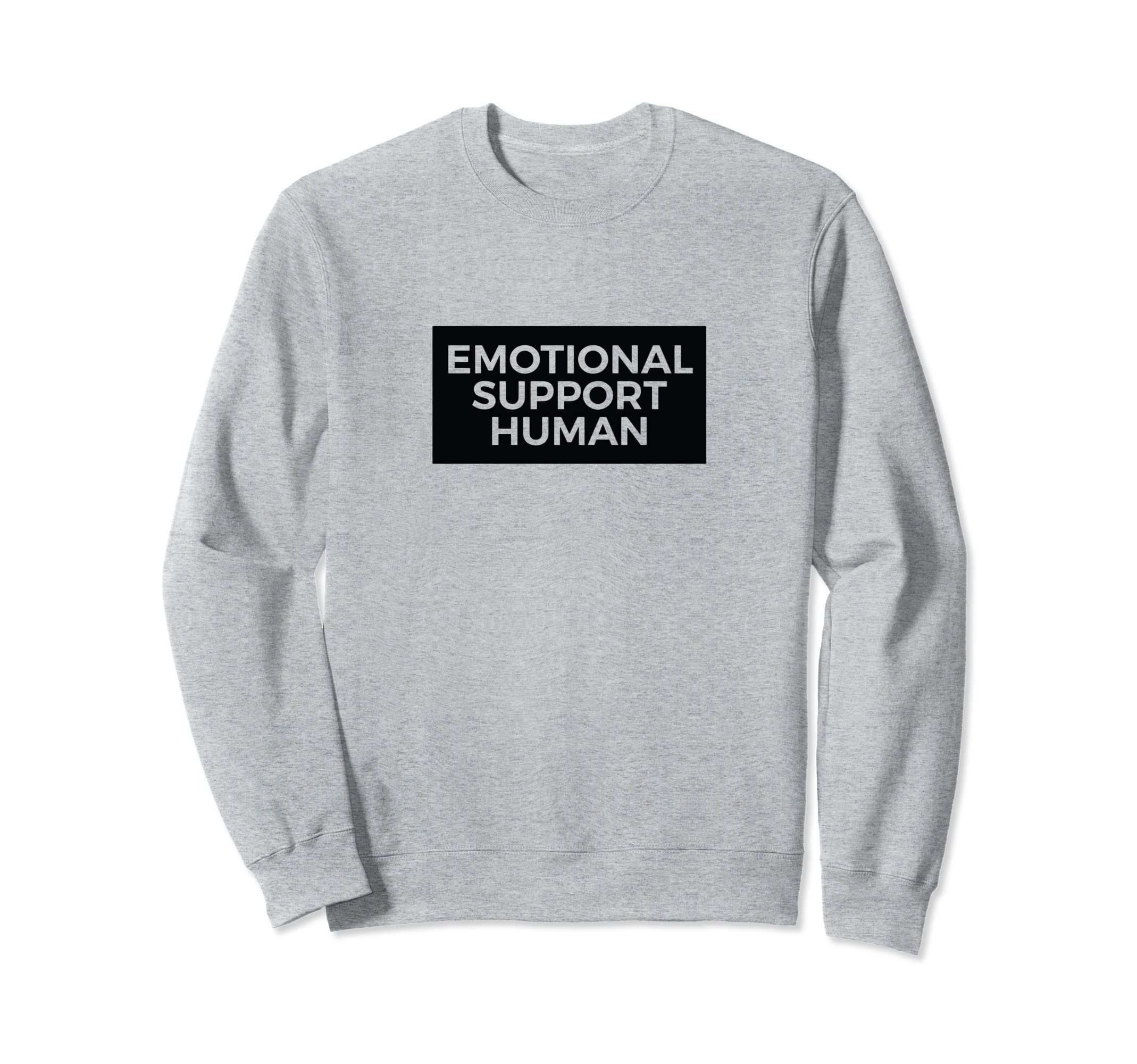 Emotional Support Human Funny Pet Sweatshirt - Casual Everyday Wear Unisex - T-Shirt, Sweatshirt, Hoodie