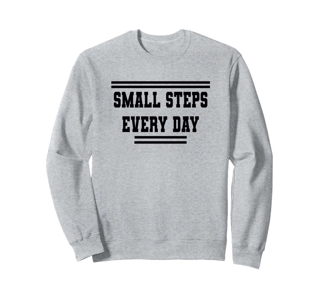 Small Steps Every Day Towards Goals Sweatshirt - Unique Graphic Unisex - T-Shirt, Sweatshirt, Hoodie