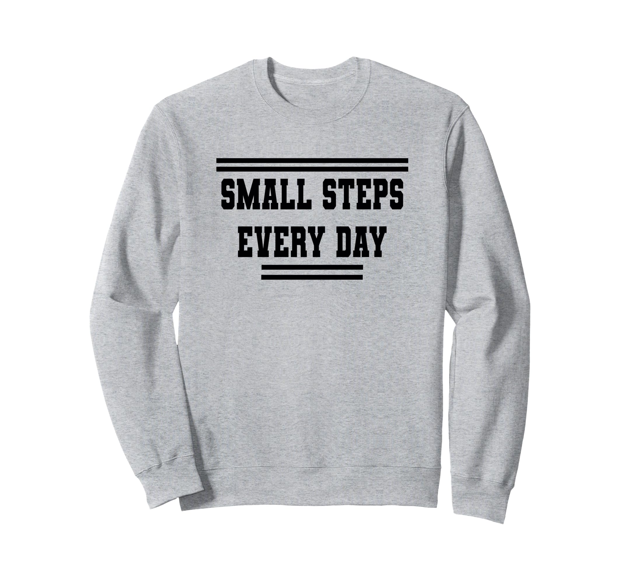 Small Steps Every Day Towards Goals Sweatshirt - Unique Graphic Unisex - T-Shirt, Sweatshirt, Hoodie
