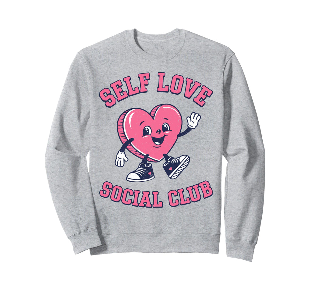 Funny Self Love Social Club Sweatshirt - Trendy Graphic for Adults - T-Shirt, Sweatshirt, Hoodie