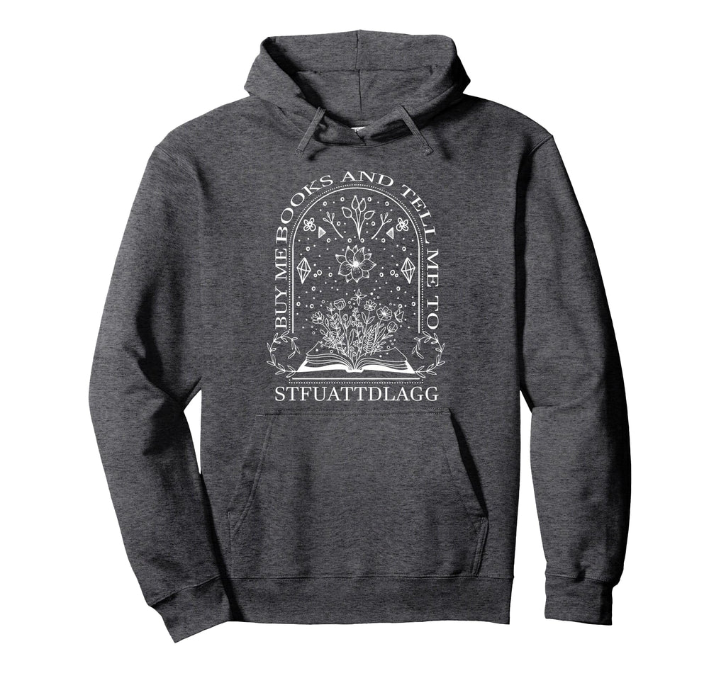 Buy Me Books And Tell Me To Hoodie - Streetwear Style for Adults - T-Shirt, Sweatshirt, Hoodie
