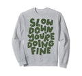 Slow Down Youre Doing Fine Womens Sweatshirt - Minimalist Print for Adults - T-Shirt, Sweatshirt, Hoodie