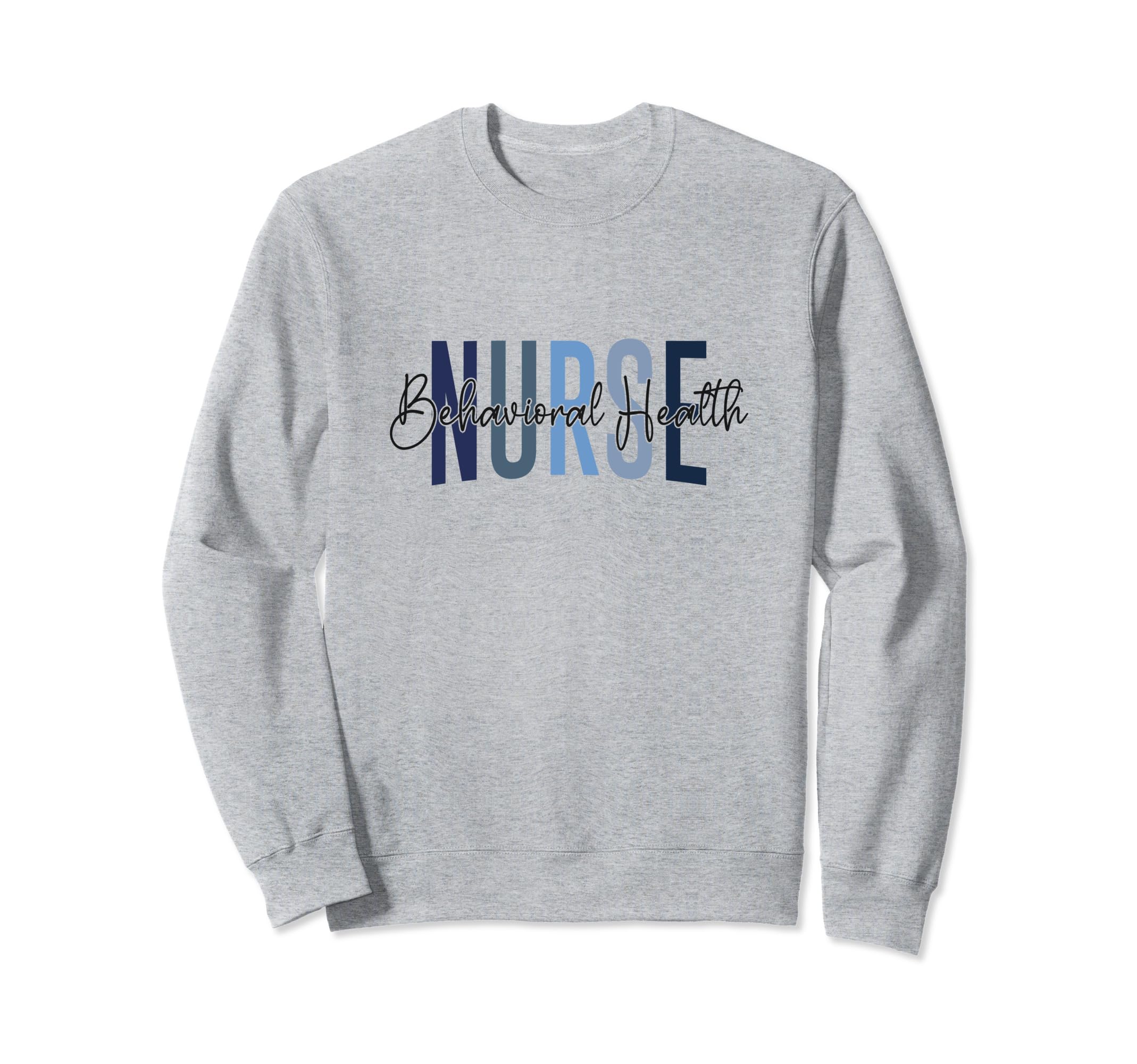 Behavioral Health Nurse Mental Sweatshirt - Graphic Print for Adults - T-Shirt, Sweatshirt, Hoodie