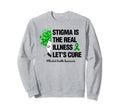 Stigma Is Real Illness Lets Cure Mental Sweatshirt - Trendy Graphic Unisex - T-Shirt, Sweatshirt, Hoodie