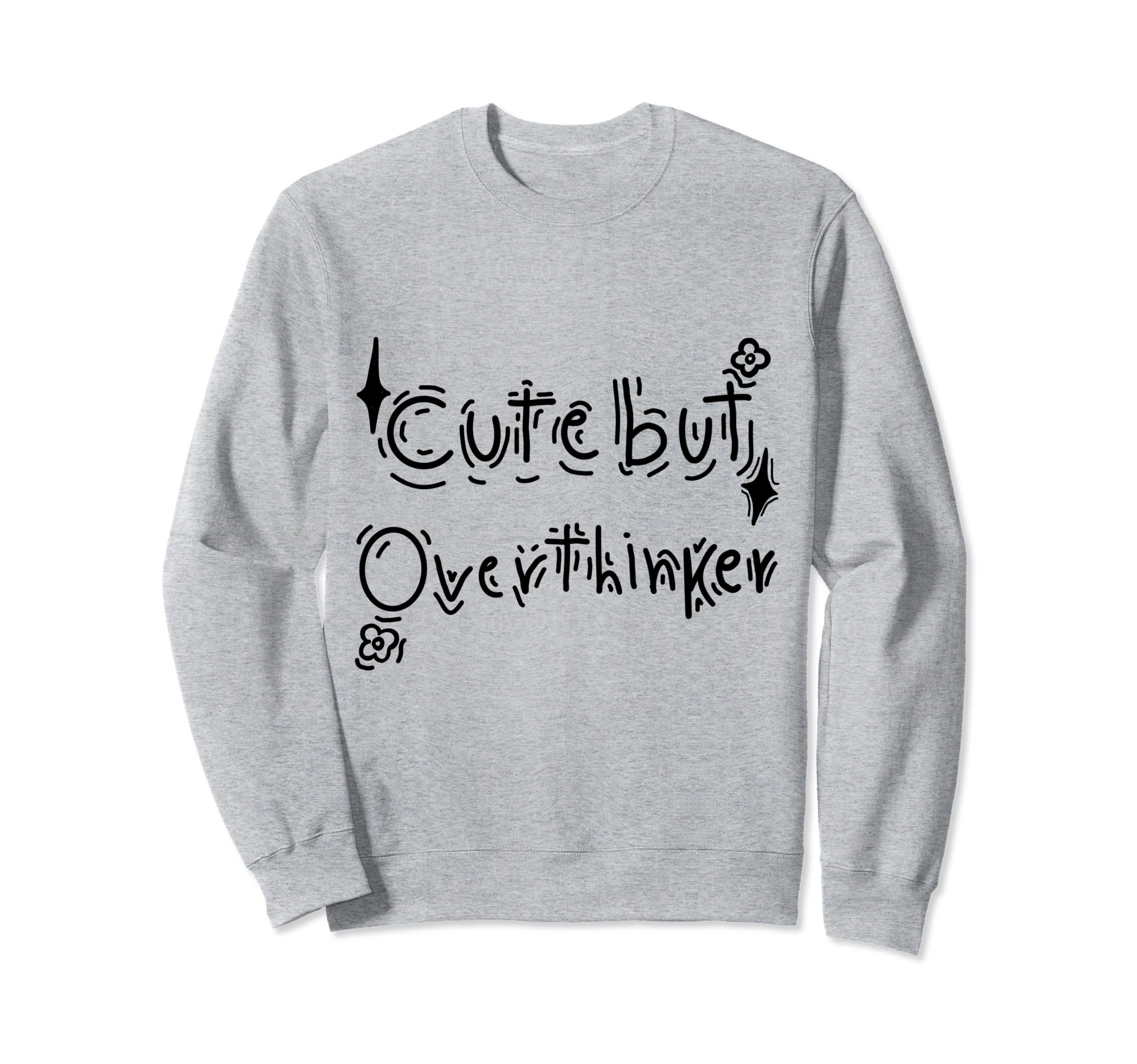 But Overthinker Funny Sweatshirt - Custom Art Print Men Women - T-Shirt, Sweatshirt, Hoodie