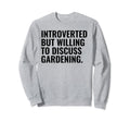 Introverted But Willing Gardening Sweatshirt - Graphic Print Men Women - T-Shirt, Sweatshirt, Hoodie