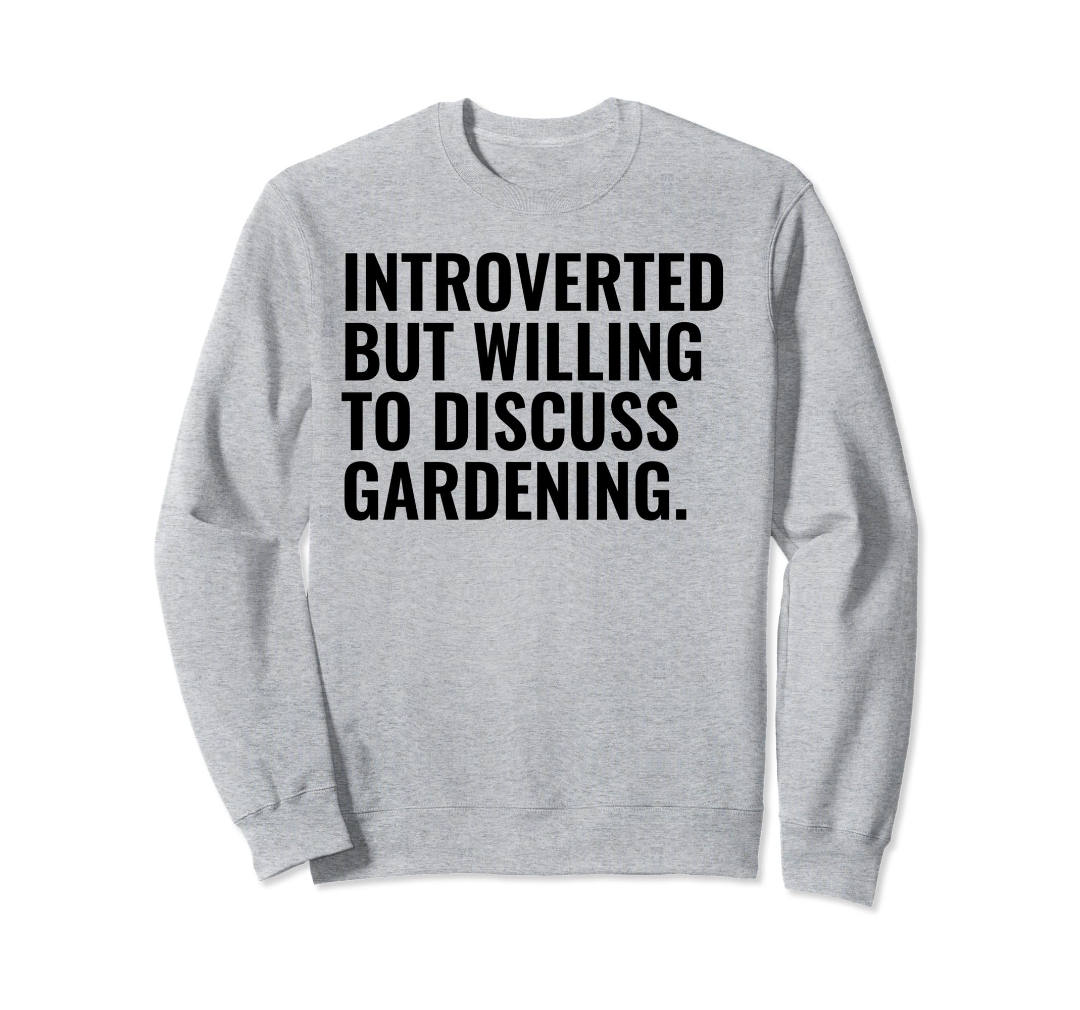 Introverted But Willing Gardening Sweatshirt - Graphic Print Men Women - T-Shirt, Sweatshirt, Hoodie