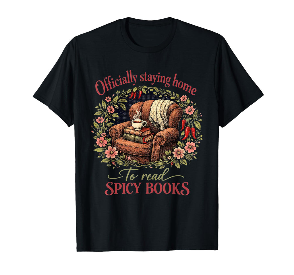 Officially Staying Home To Read Spicy T-Shirt - Novelty Apparel Unisex - T-Shirt, Sweatshirt, Hoodie