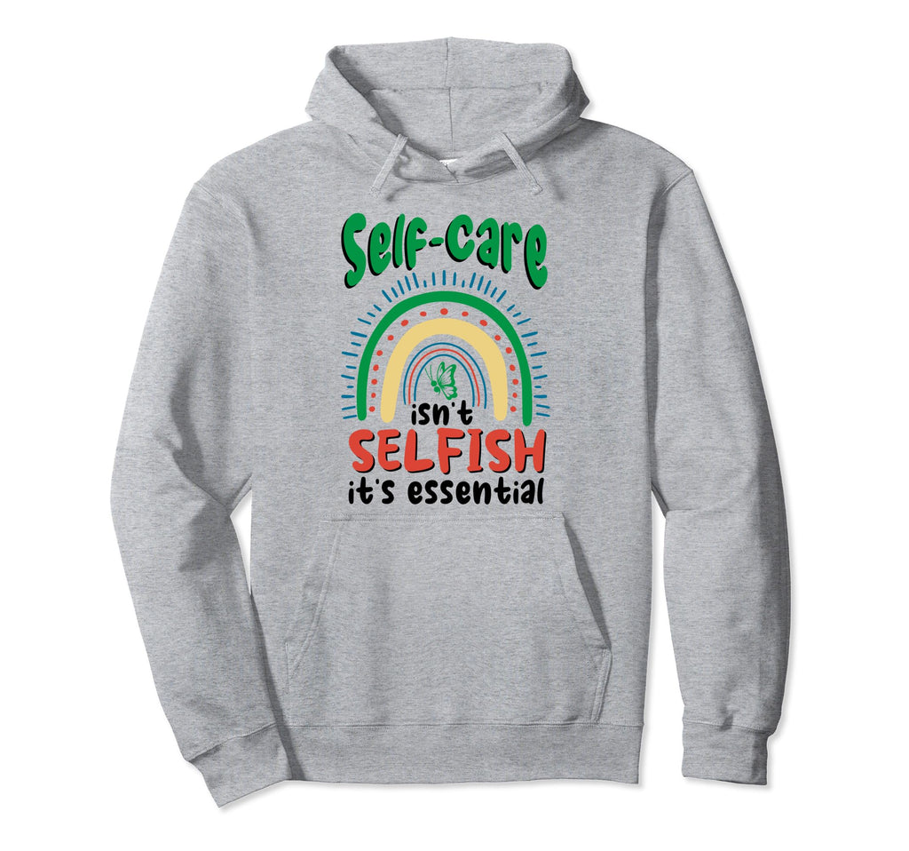 Self Care Isnt Selfish Depression Mental Hoodie - Graphic Print for Adults - T-Shirt, Sweatshirt, Hoodie