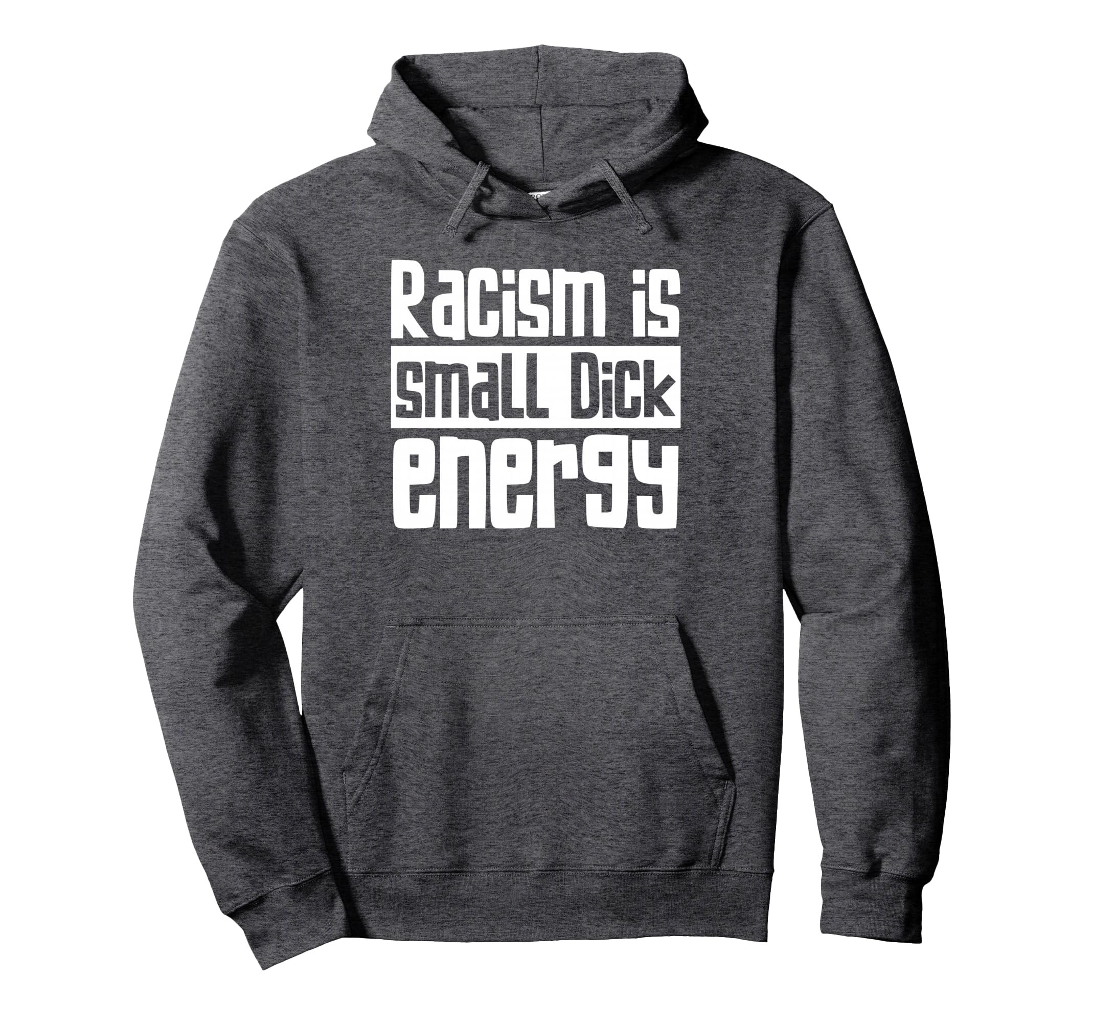 Racism Is Small Dick Energy Awareness Hoodie - Unique Graphic for Adults - T-Shirt, Sweatshirt, Hoodie