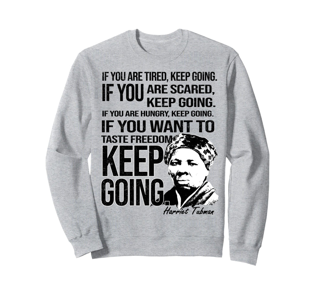 Tubman Keep Going Black History Sweatshirt - Minimalist Print for Adults - T-Shirt, Sweatshirt, Hoodie