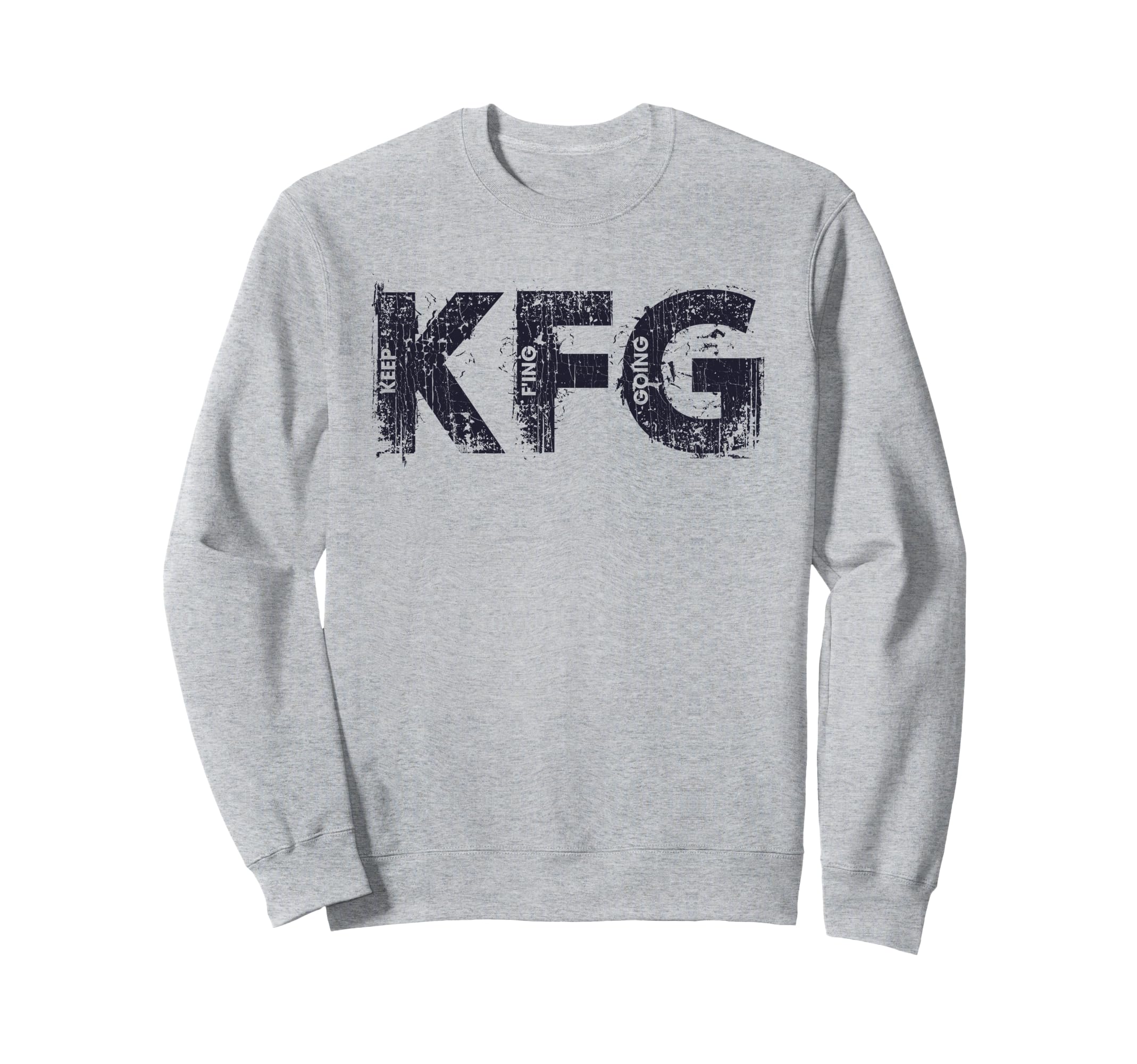 Keep Fing Going Distressed Sweatshirt - Casual Everyday Wear Men Women - T-Shirt, Sweatshirt, Hoodie