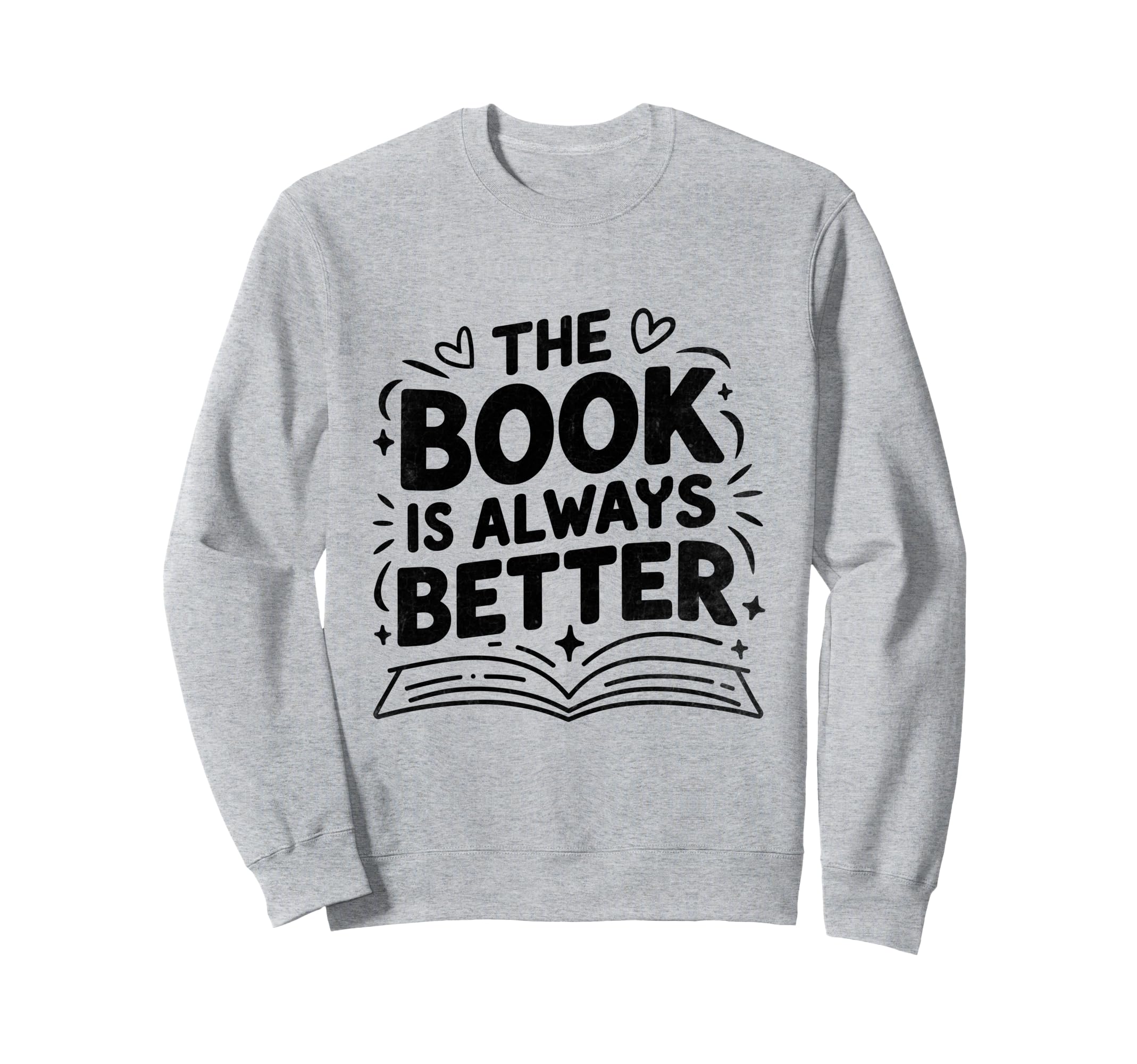 Book Is Always Better Reading Sweatshirt - Minimalist Print Men Women - T-Shirt, Sweatshirt, Hoodie