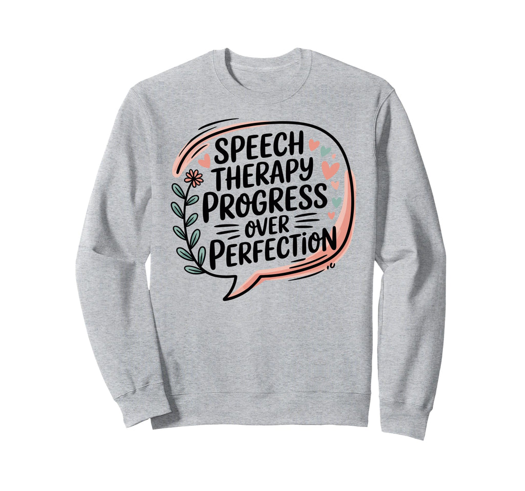 Speech Therapy Progress Over Sweatshirt - Casual Everyday Wear for Adults - T-Shirt, Sweatshirt, Hoodie