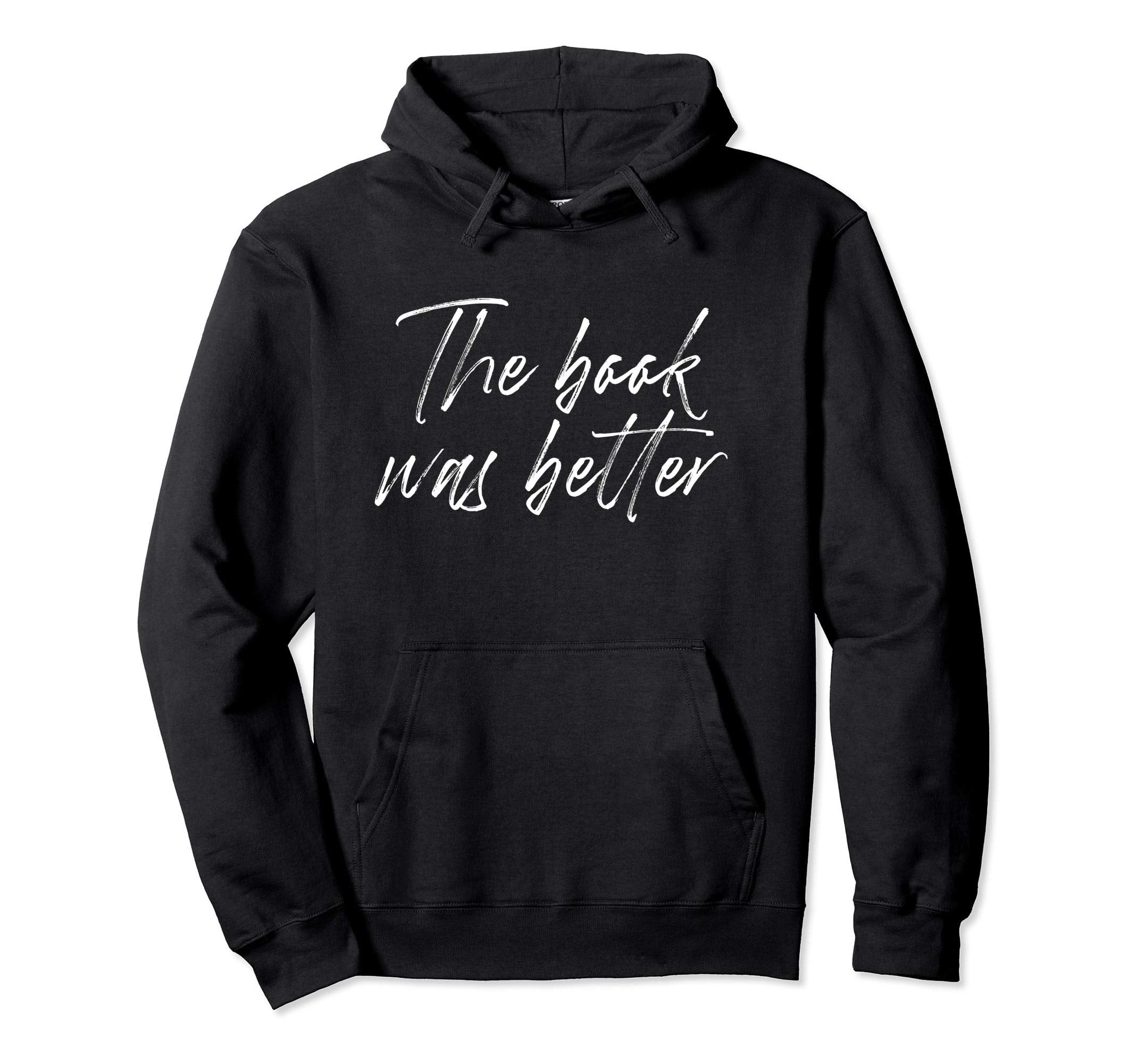 Book Was Better Hoodie - Custom Art Print for Adults - T-Shirt, Sweatshirt, Hoodie