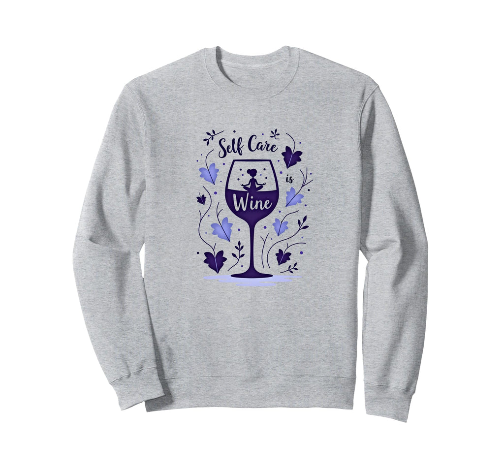 Self Care Is Wine Zen Wine Lover Sweatshirt - Fun Novelty Design Unisex - T-Shirt, Sweatshirt, Hoodie