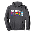 We Are All Human Lgbt Pride Rainbow Hoodie - Unique Graphic Men Women - T-Shirt, Sweatshirt, Hoodie