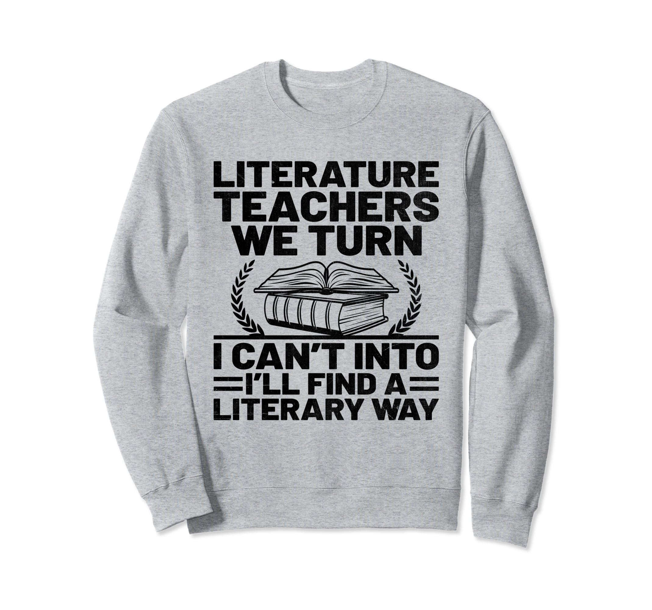 Literature Teacher School Teacher Funny Sweatshirt - Trendy Graphic Unisex - T-Shirt, Sweatshirt, Hoodie