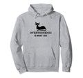 Overthinking Funny Cat Lover Hoodie - Fun Novelty Design for Adults - T-Shirt, Sweatshirt, Hoodie