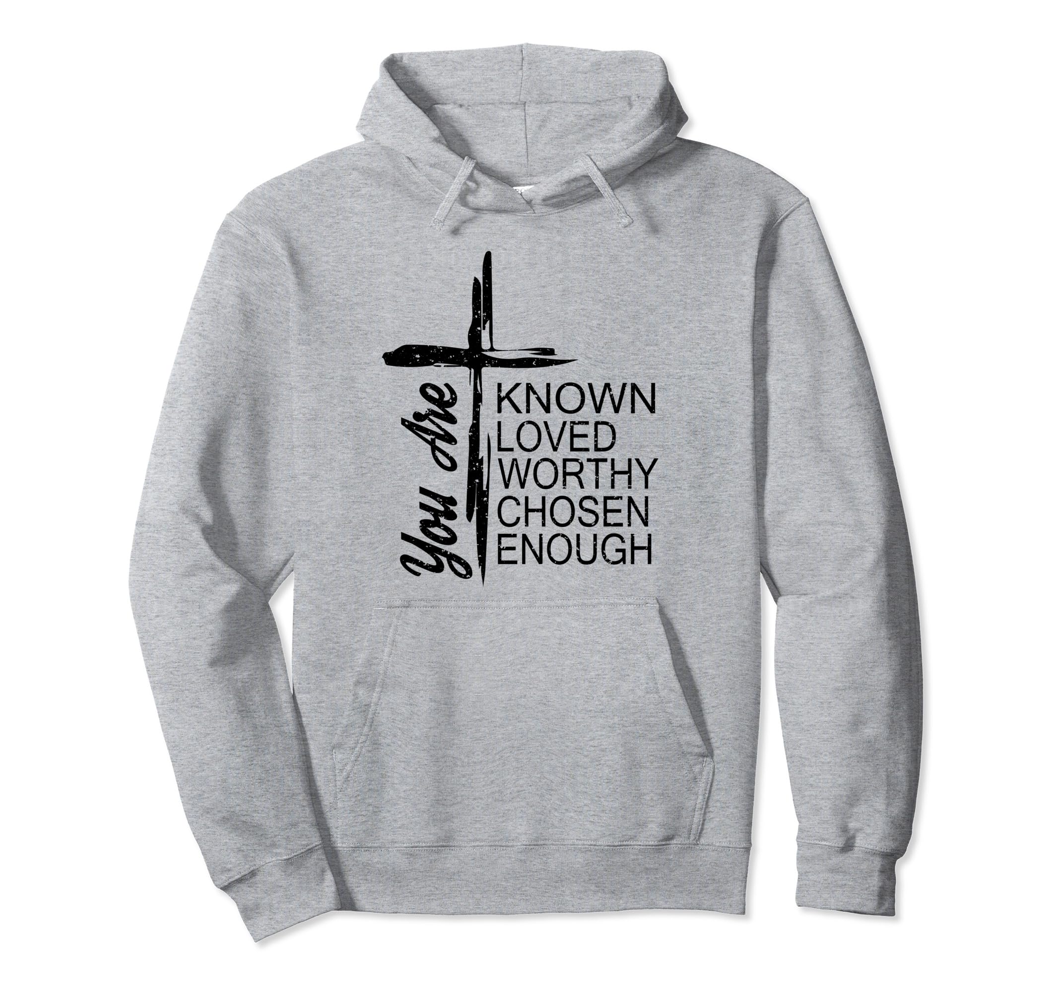You Are Known Loved Worthy Chosen Hoodie - Novelty Apparel for Adults - T-Shirt, Sweatshirt, Hoodie