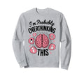 Funny Overthinking Anxiety Sweatshirt - Casual Everyday Wear for Adults - T-Shirt, Sweatshirt, Hoodie