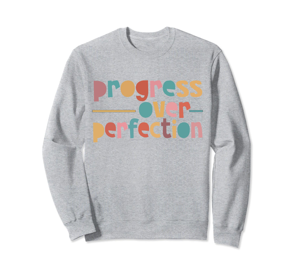 Progress Over Perfection Sweatshirt - Graphic Print for Adults - T-Shirt, Sweatshirt, Hoodie