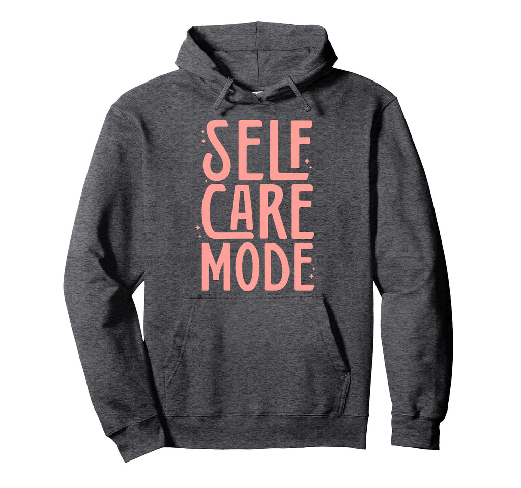Self Care Mode Inspirational Hoodie - Casual Everyday Wear for Adults - T-Shirt, Sweatshirt, Hoodie
