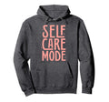 Self Care Mode Inspirational Hoodie - Casual Everyday Wear for Adults - T-Shirt, Sweatshirt, Hoodie