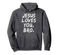Jesus Loves You Bro Christian Believer Hoodie - Graphic Print for Adults - T-Shirt, Sweatshirt, Hoodie