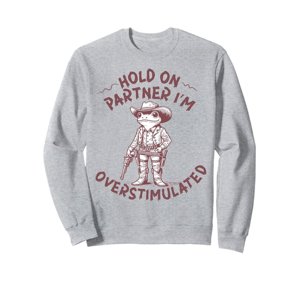 Hold Partner Im Sweatshirt - Casual Everyday Wear for Adults - T-Shirt, Sweatshirt, Hoodie