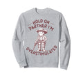 Hold Partner Im Sweatshirt - Casual Everyday Wear for Adults - T-Shirt, Sweatshirt, Hoodie