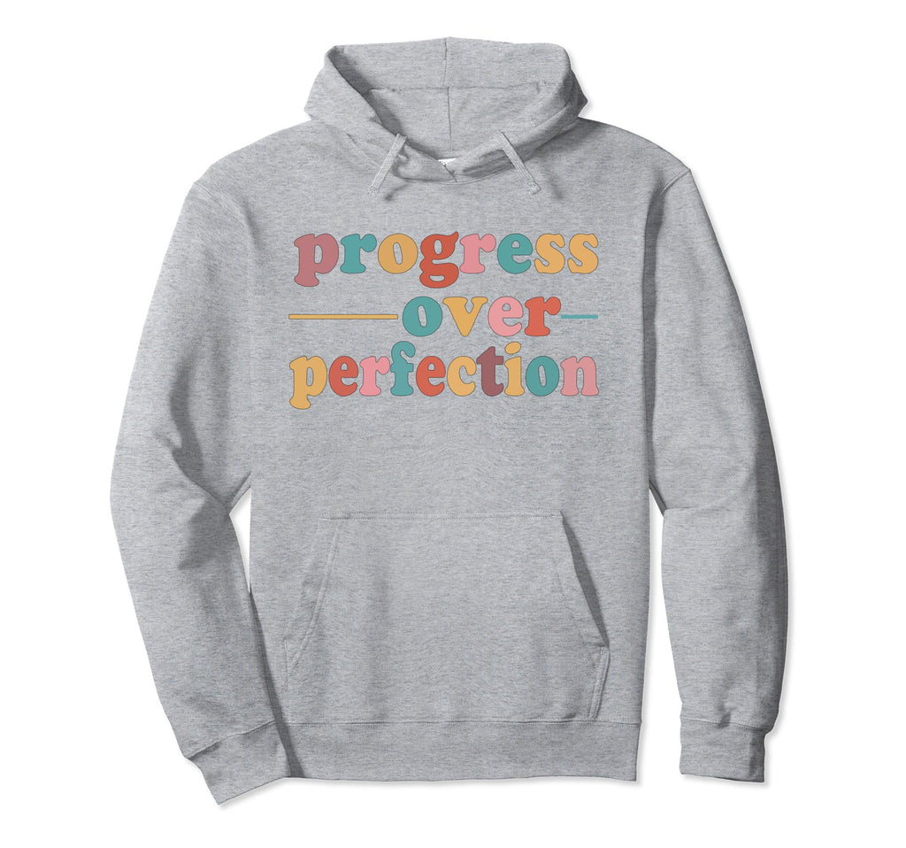 Progress Over Perfection Motivational Hoodie - Novelty Apparel Unisex - T-Shirt, Sweatshirt, Hoodie