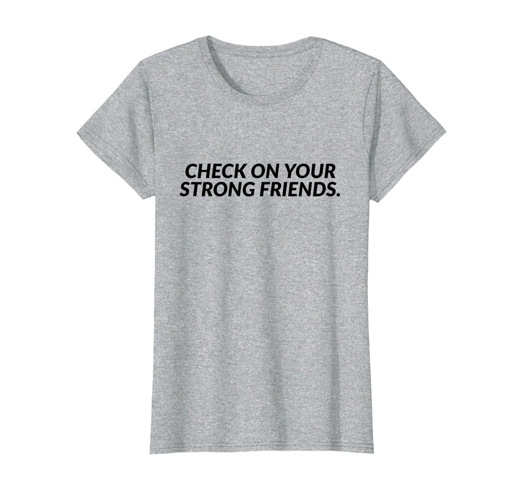 Check Your Strong Friends Mental T-Shirt - Fun Novelty Design for Adults - T-Shirt, Sweatshirt, Hoodie