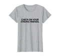 Check Your Strong Friends Mental T-Shirt - Fun Novelty Design for Adults - T-Shirt, Sweatshirt, Hoodie