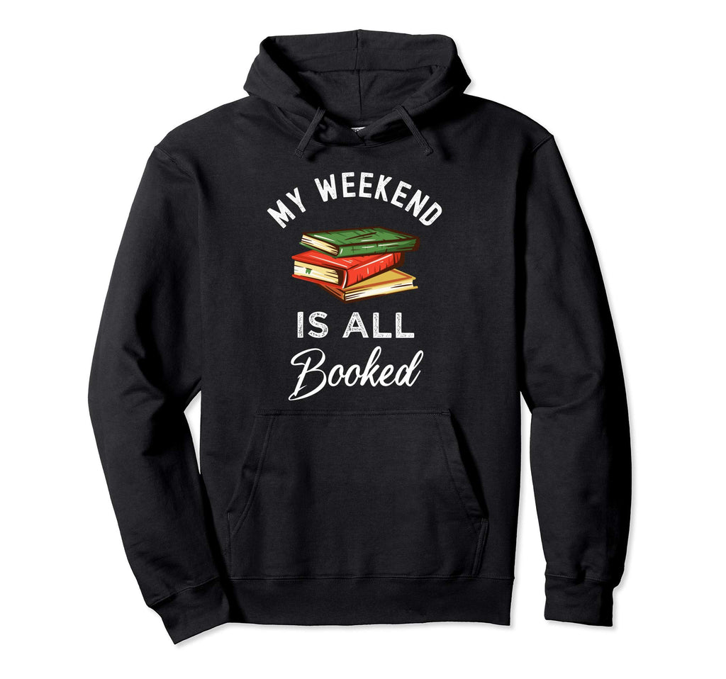 Funny My Weekend Is All Booked Funny Hoodie - Unique Graphic for Adults - T-Shirt, Sweatshirt, Hoodie