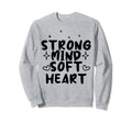 Strong Mind Soft Heart Depression Sweatshirt - Graphic Print Men Women - T-Shirt, Sweatshirt, Hoodie