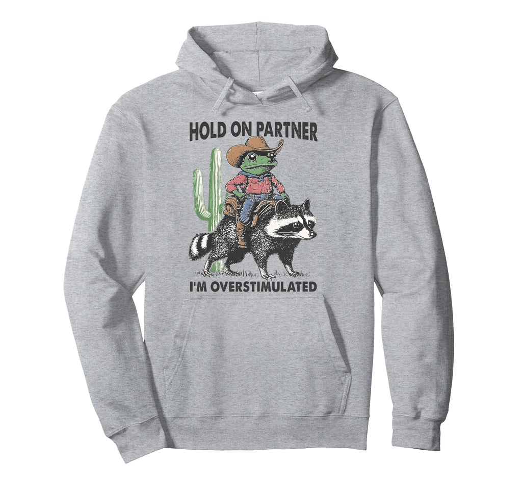 Hold Partner Im Overstimulated Cowboy Frog Hoodie - Unique Graphic Unisex - T-Shirt, Sweatshirt, Hoodie