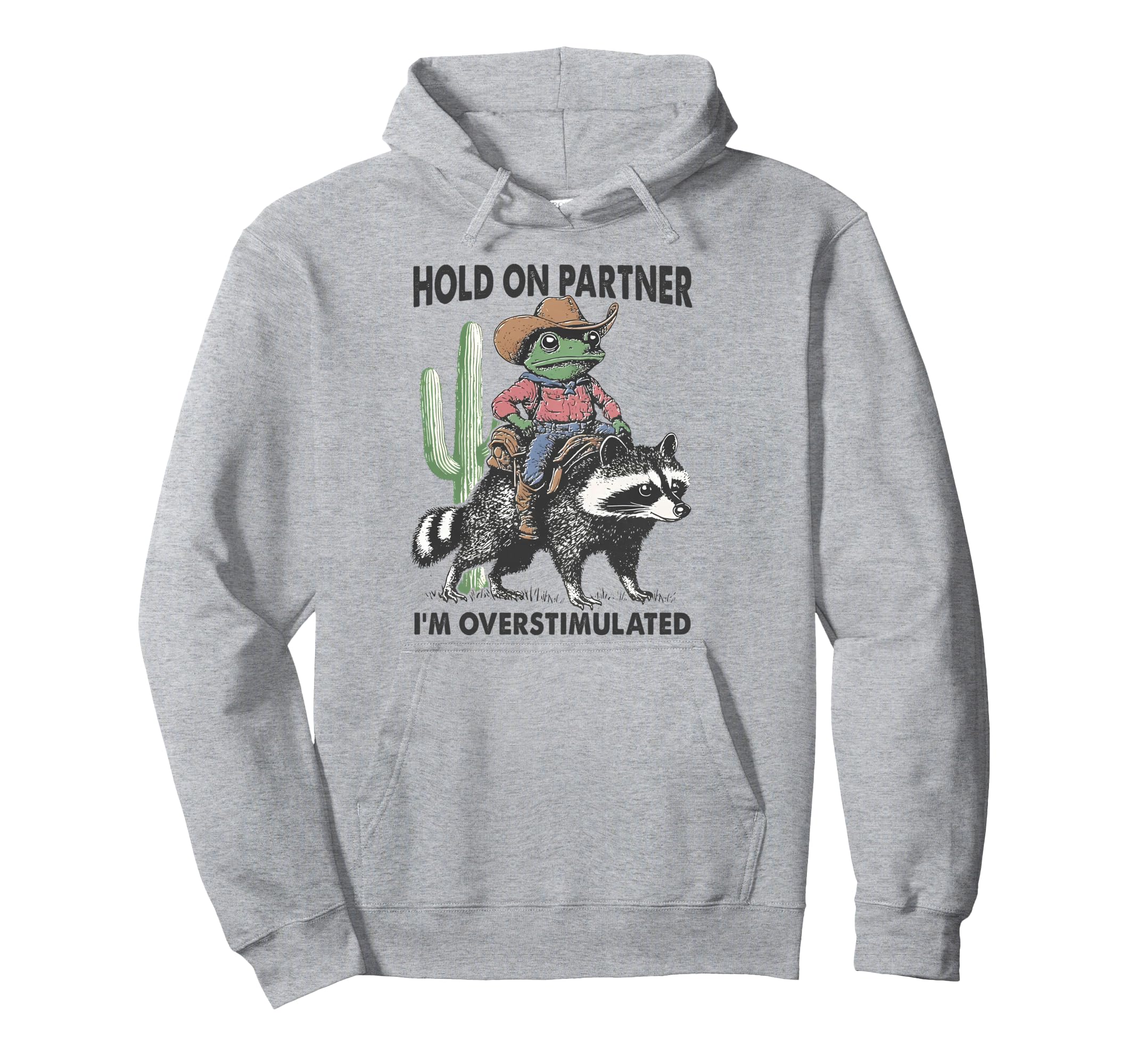 Hold Partner Im Overstimulated Cowboy Frog Hoodie - Unique Graphic Unisex - T-Shirt, Sweatshirt, Hoodie