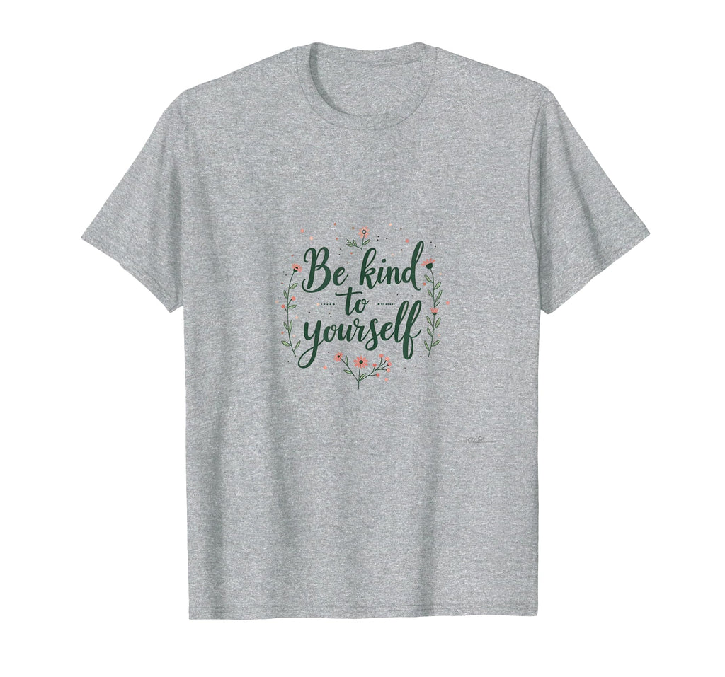 Be Kind To Yourself Mental Health T-Shirt - Graphic Print for Adults - T-Shirt, Sweatshirt, Hoodie
