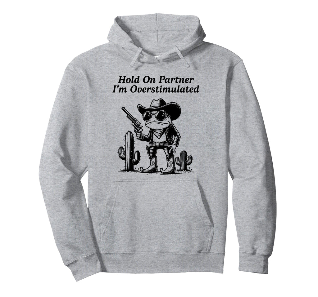 Hold Partner Im Overstimulated Funny Hoodie - Minimalist Print Unisex - T-Shirt, Sweatshirt, Hoodie