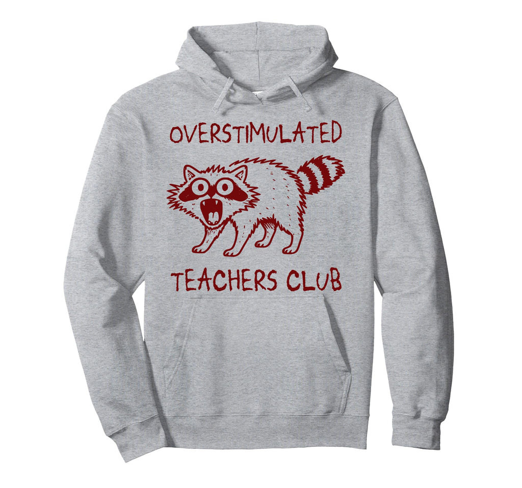 Overstimulated Teachers Club Funny Hoodie - Unique Graphic Men Women - T-Shirt, Sweatshirt, Hoodie