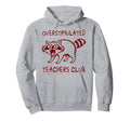 Overstimulated Teachers Club Funny Hoodie - Unique Graphic Men Women - T-Shirt, Sweatshirt, Hoodie