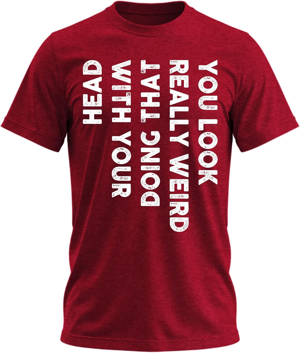 You Look Really Weird Doing that with Your Head - Funny Shirt for Teens Cool T Shirts for Teen Boys Teen Guy T Shirts - T-Shirt, Sweatshirt, Hoodie