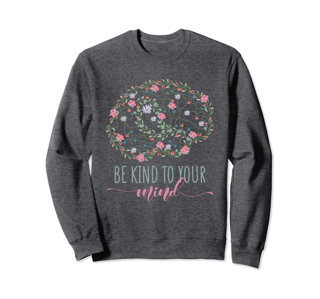 Mental Health Awareness Be Kind Sweatshirt - Fun Novelty Design for Adults - T-Shirt, Sweatshirt, Hoodie