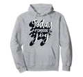 Positive Today I Choose Joy Kindness Happy Hoodie - Streetwear Style Unisex - T-Shirt, Sweatshirt, Hoodie