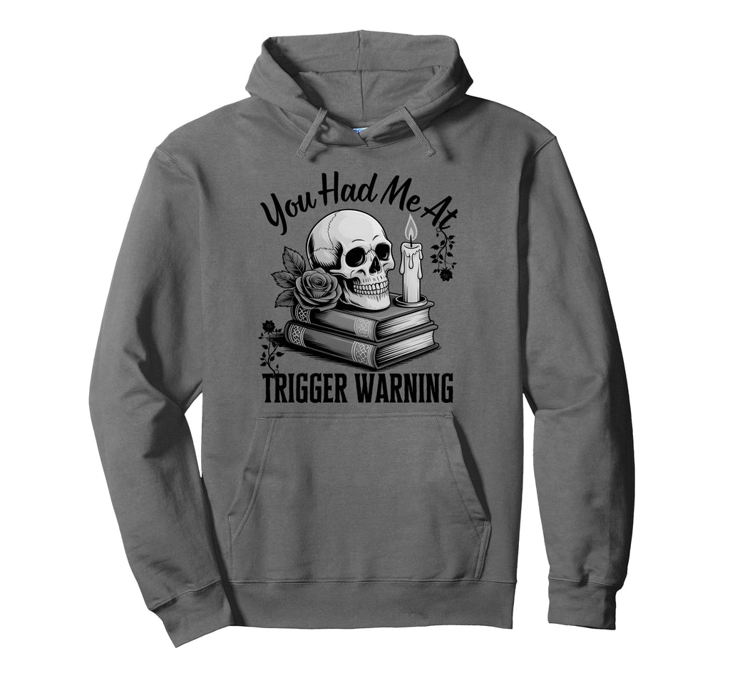 You Had Me Trigger Warning Dark Hoodie - Fun Novelty Design Men Women - T-Shirt, Sweatshirt, Hoodie