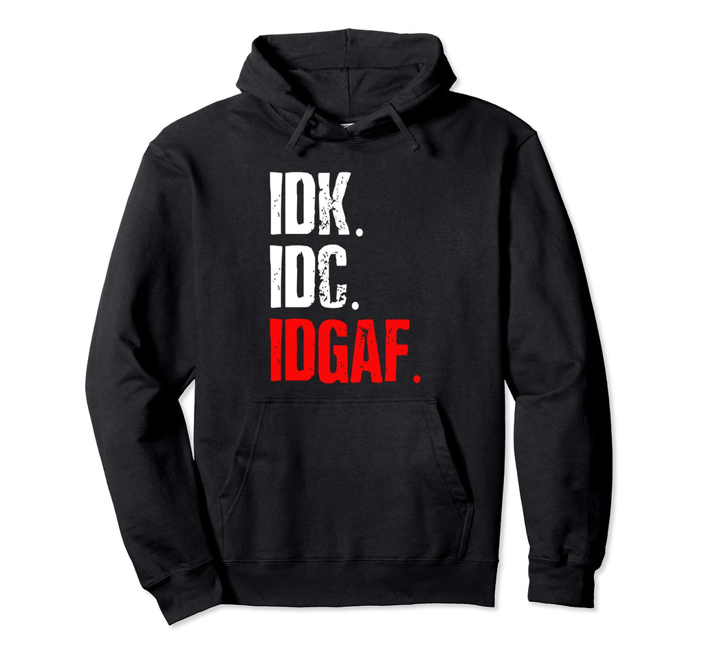 Idk Idc Idgaf Meme Hoodie - Trendy Graphic for Adults - T-Shirt, Sweatshirt, Hoodie