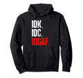 Idk Idc Idgaf Meme Hoodie - Trendy Graphic for Adults - T-Shirt, Sweatshirt, Hoodie