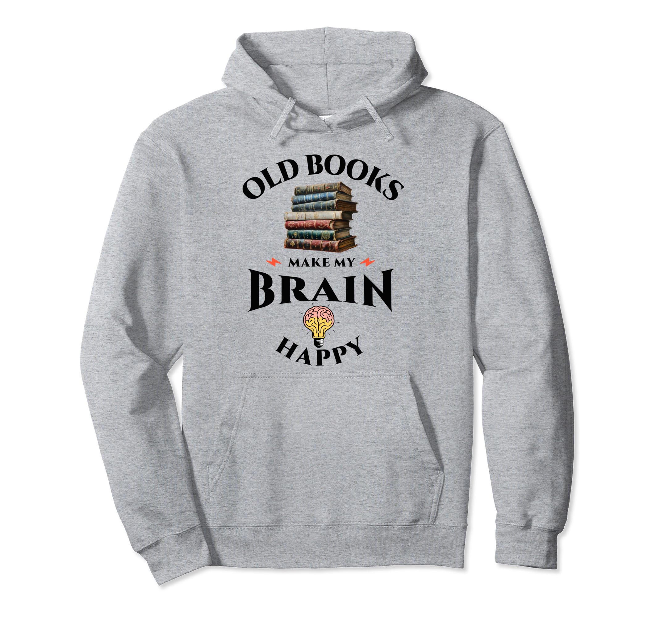 Old Books Make My Brain Happy Reader Hoodie - Casual Everyday Wear Unisex - T-Shirt, Sweatshirt, Hoodie