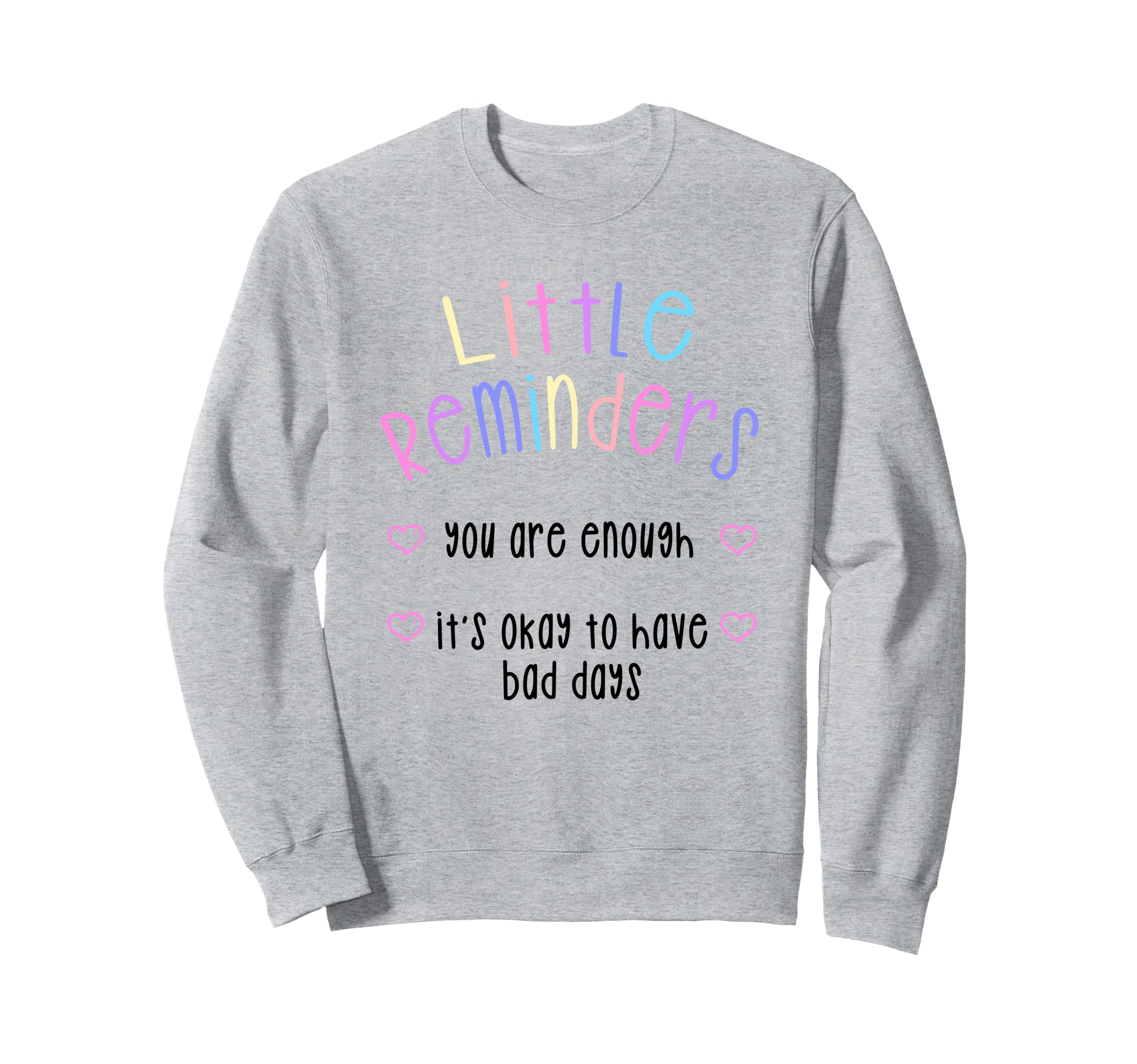 Little Reminders You Are Enough Mental Sweatshirt - Novelty Apparel Unisex - T-Shirt, Sweatshirt, Hoodie
